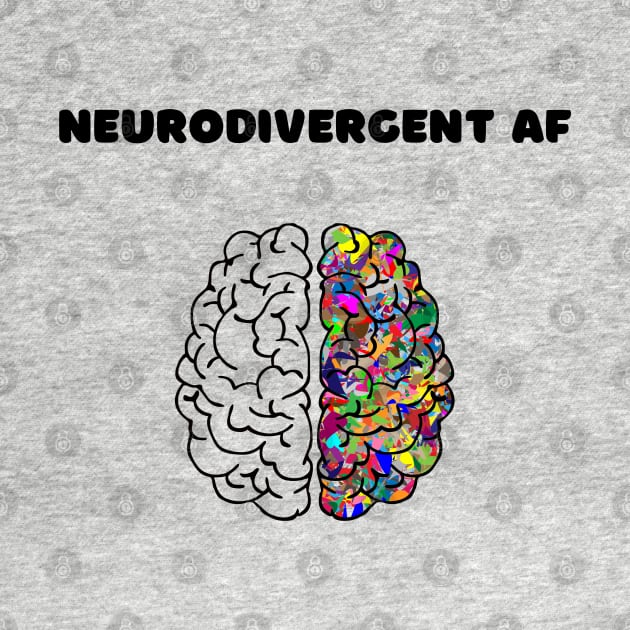 Neurodivergent AF by Hoydens R Us